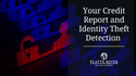 Your Credit Report and Identity Theft Detection