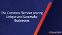 The Common Element Among Unique and Successful Businesses