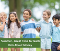 Summer: Great Time to Teach Kids About Money