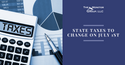 State Tax Changes Taking Effect July 1, 2022
