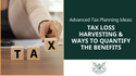Advanced Tax Planning Ideas: Tax Loss Harvesting & Ways to Quantify the Benefits