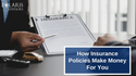 How Life Insurance Policies Make Money for You
