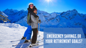 Emergency Savings or Your Retirement Goals?