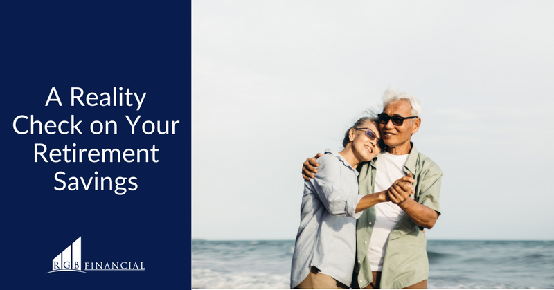 REALITY CHECK ON YOUR  RETIREMENT SAVINGS