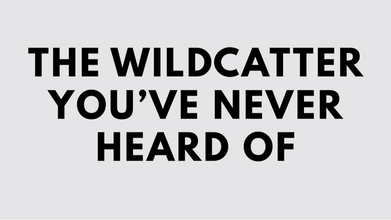 The Wildcatter You've Never Heard Of