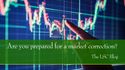 Are you prepared for a market correction?
