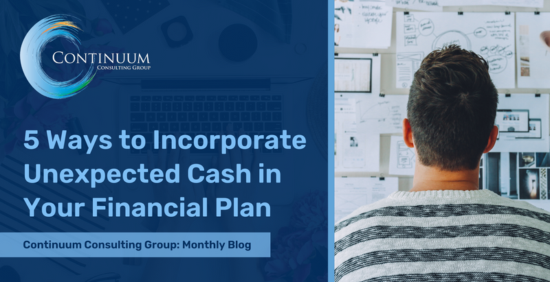 5 Ways to Incorporate Unexpected Cash in Your Financial Plan