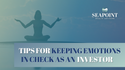 Tips for Keeping Your Emotions in Check as an Investor