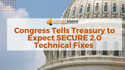 Congress Tells Treasury to Expect SECURE 2.0 Technical Fixes