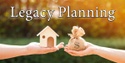 Legacy Planning is More Than Estate Planning