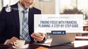 Finding Focus with Financial Planning: A Step-By-Step Guide