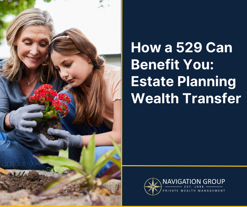 How a 529 Plan Can Benefit You: Estate Planning and Wealth Transfer