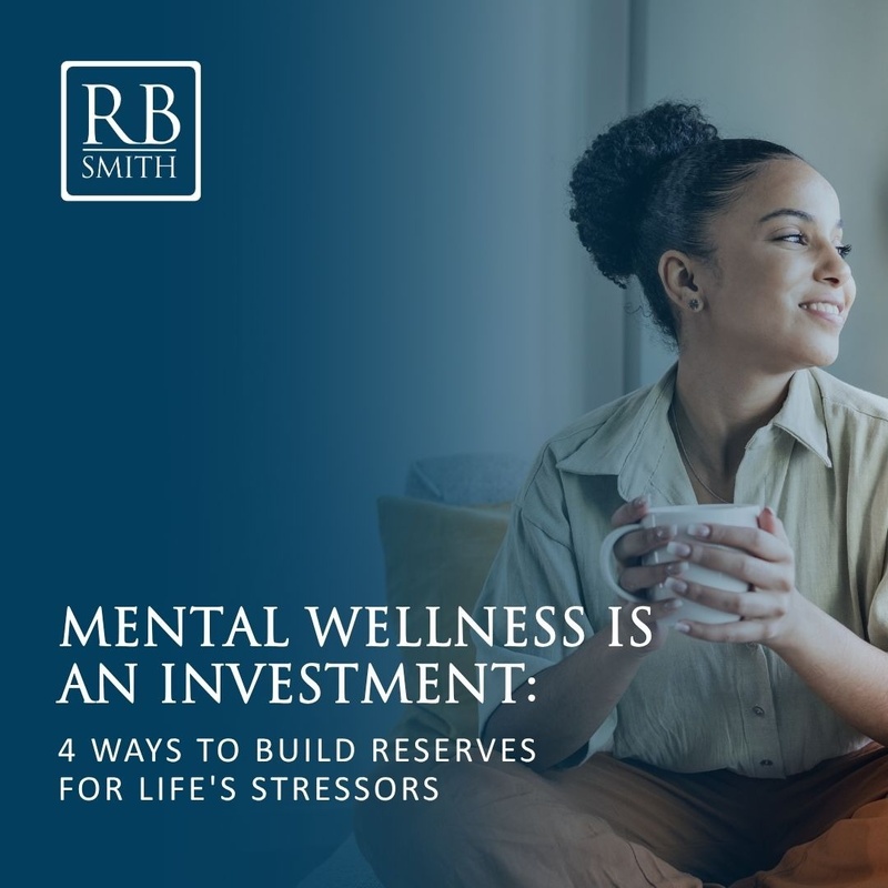 Mental Wellness is an Investment: 4 Ways to Build Reserves for Life's Stressors
