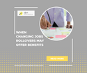 When Changing Jobs Rollovers May Offer Benefits
