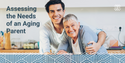 Assessing the Needs  of an Aging Parent