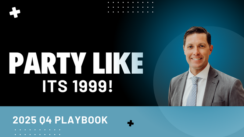 Party Like Its 1999! 2025 Q4 Playbook