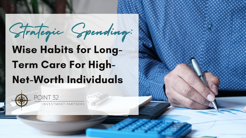 Strategic Spending: Wise Habits for Long-Term Care For High-Net-Worth Individuals