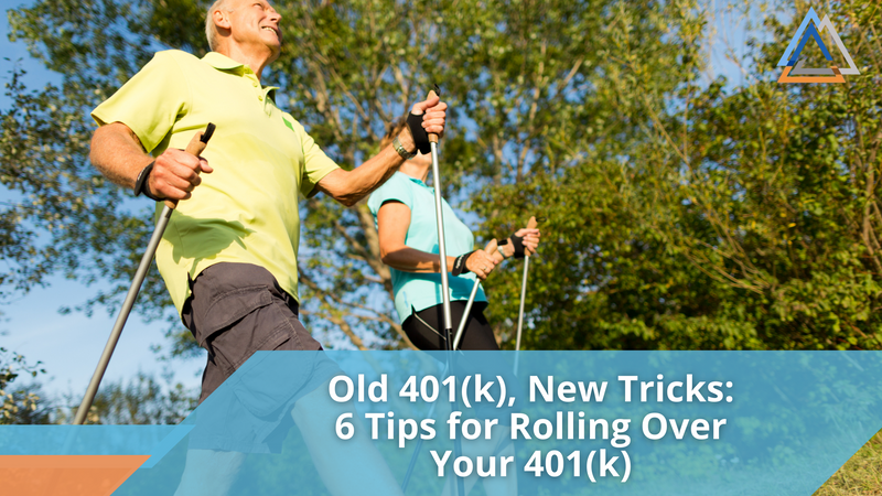 Old 401(k), New Tricks: 6 Tips for Rolling Over Your 401(k)