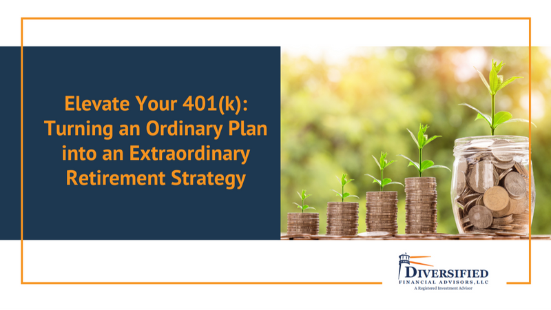 Elevate Your 401(k): Turning an Ordinary Plan into an Extraordinary Retirement Strategy