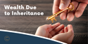 Wealth Due to Inheritance