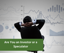 Are You an Investor or a Speculator