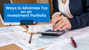 Ways to Minimize Tax on an Investment Portfolio