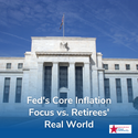 Fed’s Core Inflation Focus vs. Retirees’ Real World