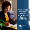 Some Things Investors Need to Know About Booms and Busts