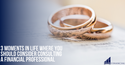 3 Moments in Life Where You Should Consider Consulting a Financial Professional