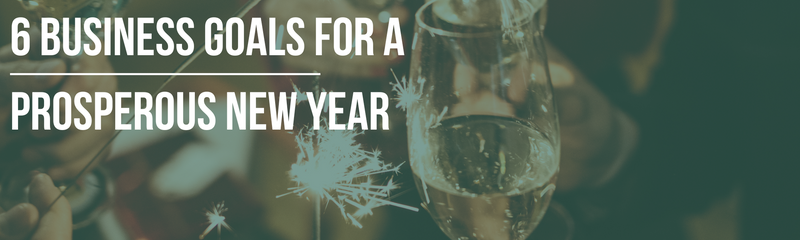 6 Business Goals for a Prosperous New Year