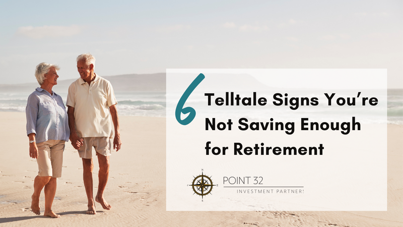 6 Telltale Signs You're Not Saving Enough for Retirement