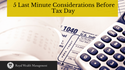 5 Last Minute Considerations Before Tax Day