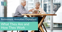 Retirement Annuities Explained: What They Are and How They Work