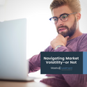 Navigating Market Volatility–or Not