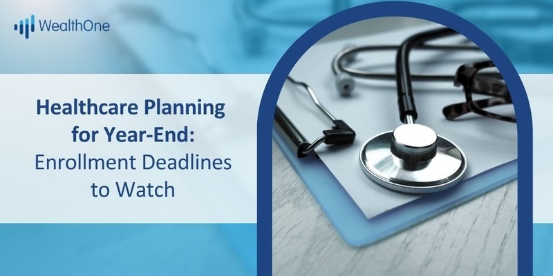 Healthcare Planning for Year End: Enrollment Deadlines to Watch