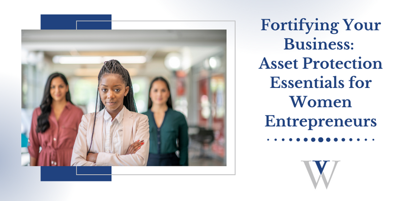 Fortifying Your Business: Asset Protection Essentials For Women Entrepreneurs