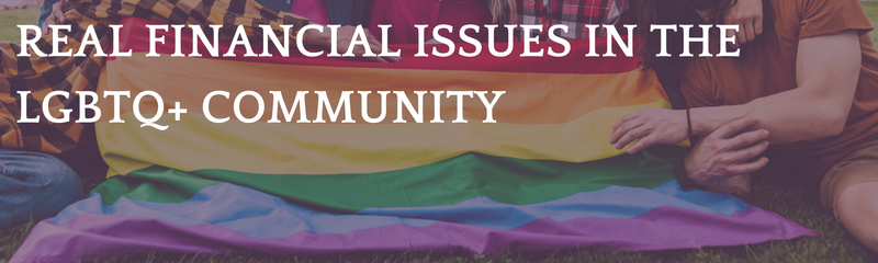 Real Financial Issues in the LGBTQ+ Community