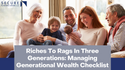 From Riches To Rags In Three Generations: Managing Generational Wealth Checklist