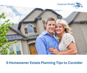 5 Homeowner Estate Planning Tips to Consider