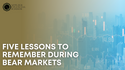 Five Lessons To Remember During Bear Markets