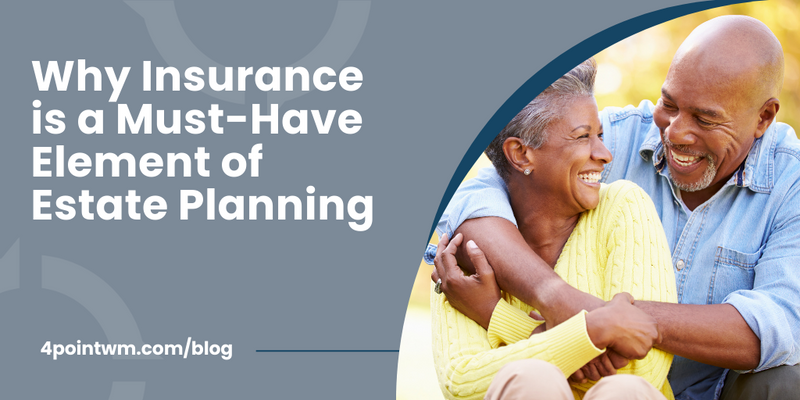 Why Insurance is a Must-Have Element of Estate Planning