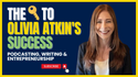 EP 189: The Keys to Olivia Atkin's Success in Podcasting, Writing, and Entrepreneurship