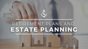 Retirement Plans and Estate Planning