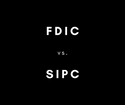 FDIC vs. SIPC ?
