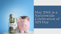 May 29th is a Nationwide Celebration of 529 Day