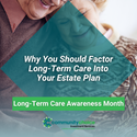 Why You Should Factor Long-Term Care Into Your Estate Plan
