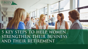 5 Key Steps to Help Women Strengthen Their Business and Their Retirement