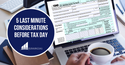 5 Last Minute Considerations Before Tax Day