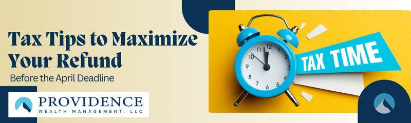 Tax Tips to Maximize Your Refund Before the April Deadline
