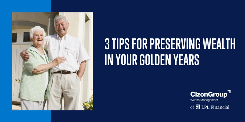 3 Tips for Preserving Wealth in Your Golden Years